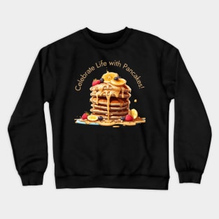 Celebrate Life with Pancakes! Crewneck Sweatshirt